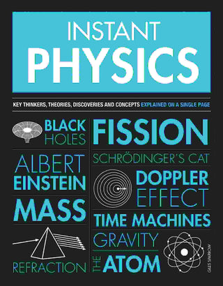 Instant Physics : Key Thinkers Theories Discoveries and Concepts