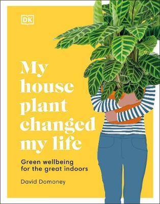 My House Plant Changed My Life : Green Wellbeing For The Great Indoors