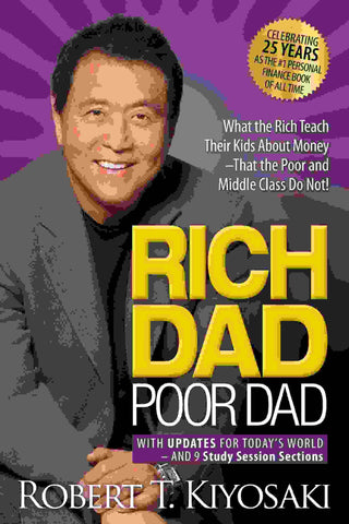 Rich Dad Poor Dad : What the Rich Teach Their Kids about Money That the Poor and Middle Class Do Not!