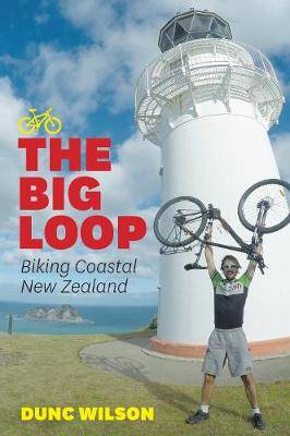 The Big Loop : Biking Coastal New Zealand