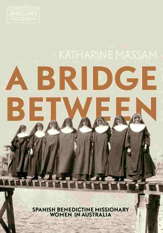 A Bridge Between : Spanish Benedictine Missionary Women in Australia