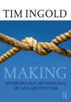 Making : Anthropology Archaeology Art and Architecture