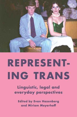 Representing Trans : Linguistic Legal and Everyday Perspectives