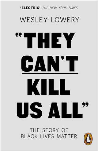 They Can-t Kill Us All : The Story of Black Lives Matter