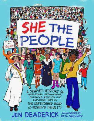 She the People : A Graphic History of Uprisings Breakdowns Setbacks Revolts and Enduring Hope on the Unfinished Road t