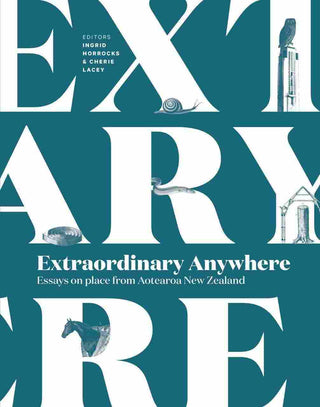 Extraordinary Anywhere : Essays on Place from Aotearoa New Zealand