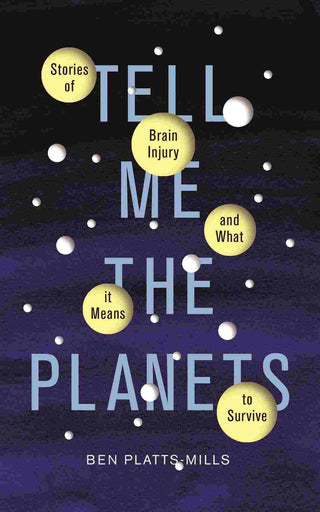 Tell Me the Planets : Stories of Brain Injury and What It Means to Survive