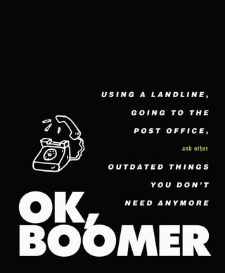 OK Boomer : Using a Landline Going to the Post Office and Other Outdated Things You Don-t Need Anymore