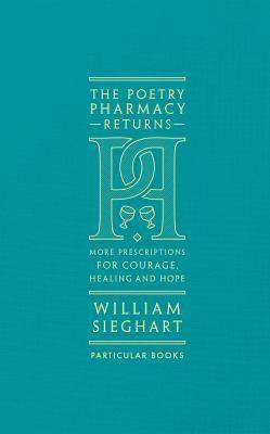 The Poetry Pharmacy Returns : More Prescriptions for Courage Healing and Hope