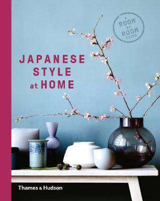 Japanese Style at Home : A Room by Room Guide