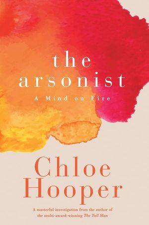 The Arsonist : A Mind on Fire