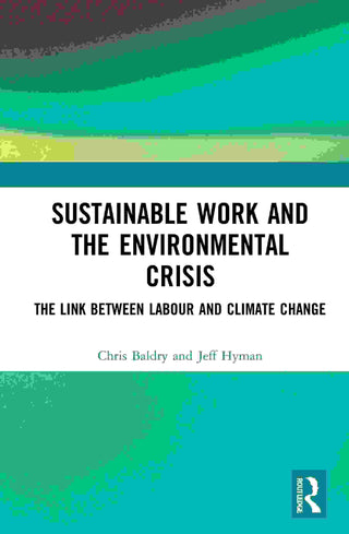 Sustainable Work and the Environmental Crisis : The Link Between Labour and Climate Change