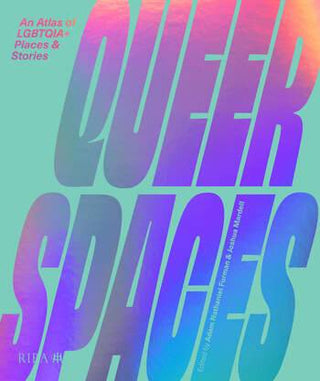 Queer Spaces : An Atlas of LGBTQ+ Places and Stories