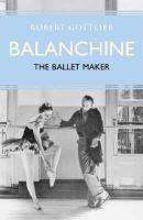 Eminent Lives George Balanchine The Ballet Maker