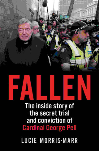 Fallen : The Inside Story of the Secret Trial and Conviction of Cardinal George Pell