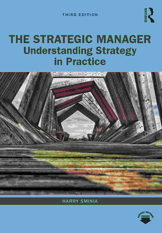 The Strategic Manager : Understanding Strategy in Practice