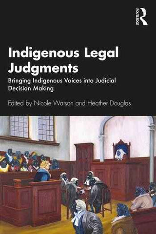 Indigenous Legal Judgments : Bringing Indigenous Voices into Judicial Decision Making