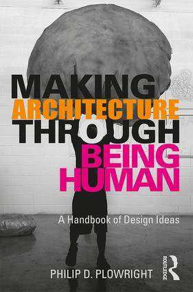 Making Architecture Through Being Human : A Handbook of Design Ideas