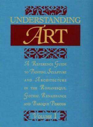 Understanding Art : A Reference Guide to Painting Sculpture and Architecture