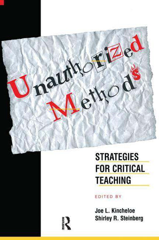 Unauthorized Methods : Strategies for Critical Teaching