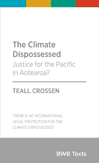 The Climate Dispossessed : Justice for the Pacific in Aotearoa : BWB Texts