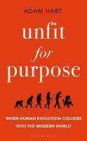 Unfit for Purpose : When Human Evolution Collides with the Modern World