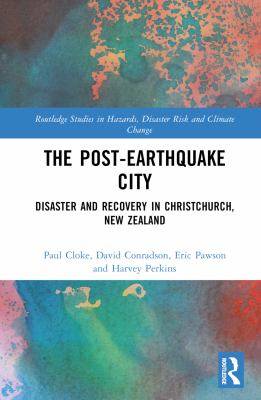 The Post-Earthquake City : Disaster and Recovery in Christchurch New Zealand