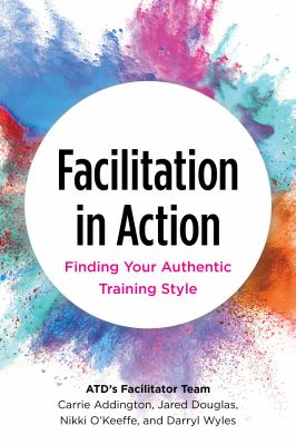 Facilitation in Action : Finding Your Authentic Training Style