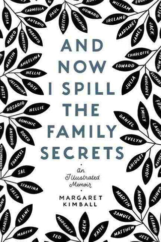 And Now I Spill the Family Secrets : An Illustrated Memoir