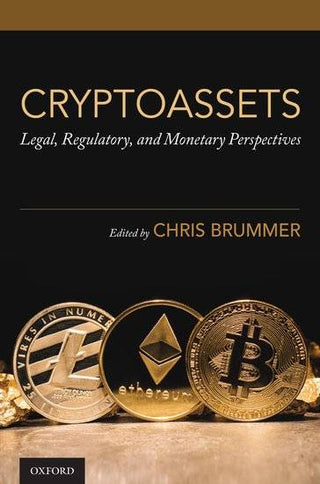 Cryptoassets : Legal Regulatory and Monetary Perspectives