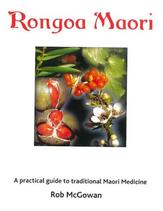 Rongoa Maori: A Practical Guide to Maori Medicine