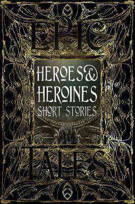 Heroes and Heroines : Short Stories Epic Tales