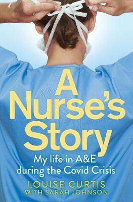 A Nurse's Story : My Life in A and E During the Covid Crisis