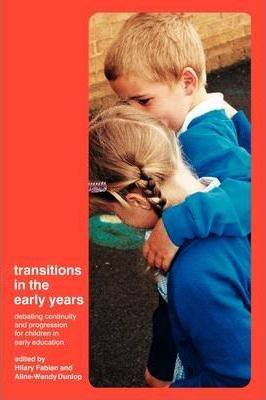 Transitions in the Early Years Debating Continuity and Progression for Children in Early Education