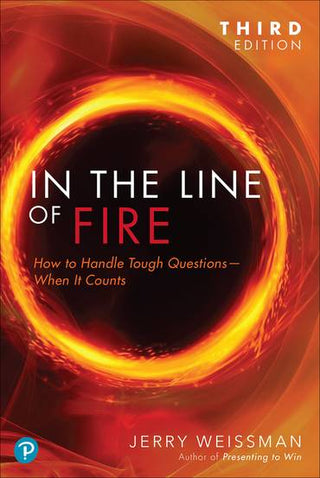 In The Line Of Fire: How To Handle Tough Questions When It Counts