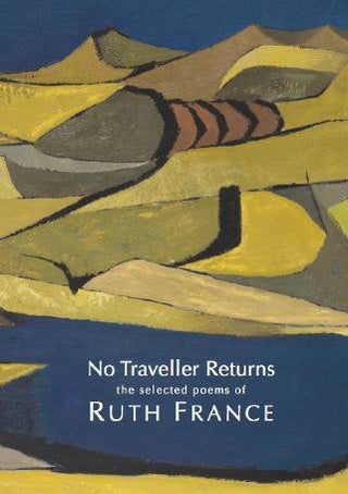 No Traveller Returns : The Selected Poems of Ruth France