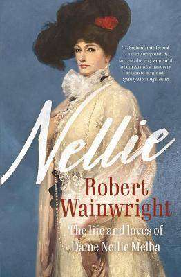 Nellie : The Life and Loves of Dame Nellie Melba