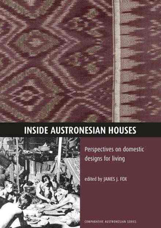 Inside Austronesian Houses : Perspectives on Domestic Designs for Living