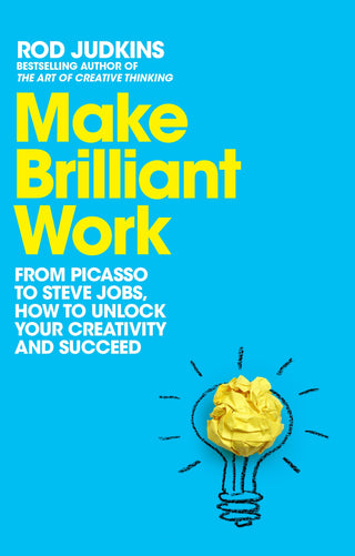 Make Brilliant Work : From Picasso to Steve Jobs How to Unlock Your Creativity and Succeed