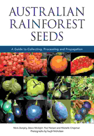 Australian Rainforest Seeds : A Guide to Collecting Processing and Propagation