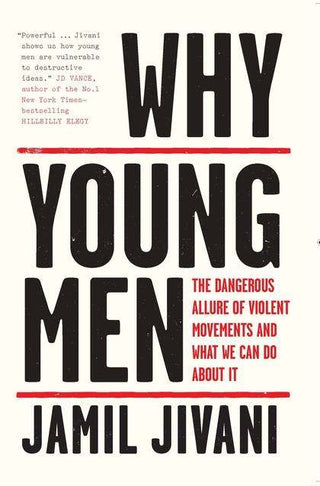 Why Young Men : Dangerous Allure of Violent Movements and What We Can Do About It