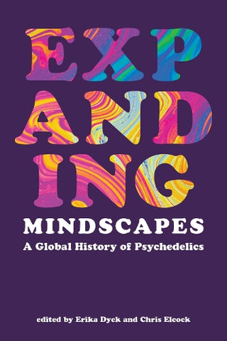 Expanding Mindscapes : A Global History of Psychedelics