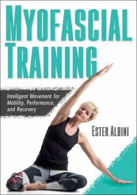 Myofascial Training : Intelligent Movement for Mobility Performance and Recovery