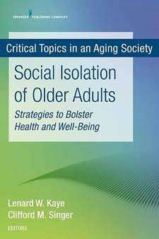 Social Isolation of Older Adults : Strategies to Bolster Health and Well-Being