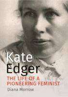 Kate Edger : The Life of a Pioneering Feminist