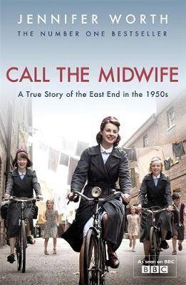 Call the Midwife : A True Story of the East End in the 1950s