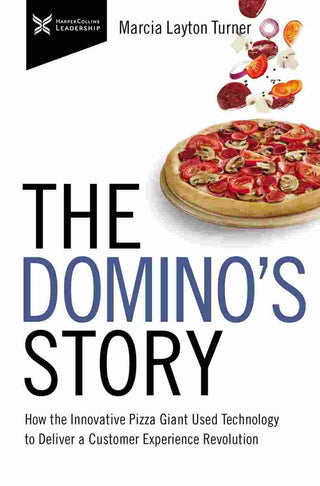 The Domino-s Story : How the Innovative Pizza Giant Used Technology to Deliver a Customer ExAMADence Revolution