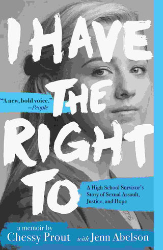 I Have the Right To : A High School Survivor-s Story of Sexual Assault Justice and Hope