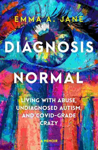 Diagnosis Normal : A Memoir of Unspeakable Things