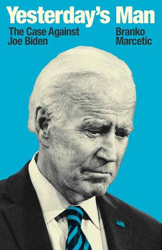 Yesterday-s Man : The Case Against Joe Biden